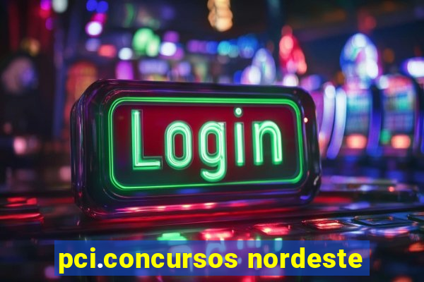 pci.concursos nordeste